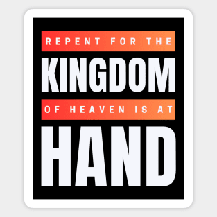 Repent For The Kingdom Of Heaven Is At Hand | Christian Magnet